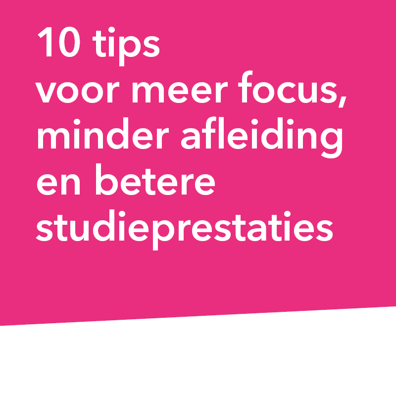 10 tips voor meer focus,  minder afleiding  en betere studieprestaties
