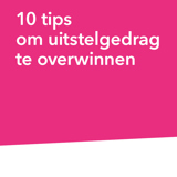 10 tips om uitstelgedrag te overwinnen