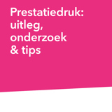 Prestatiedruk: uitleg, onderzoek & tips