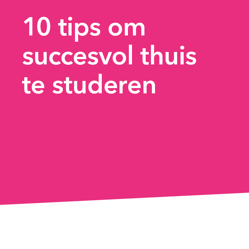 10 Tips om succesvol thuis te studeren